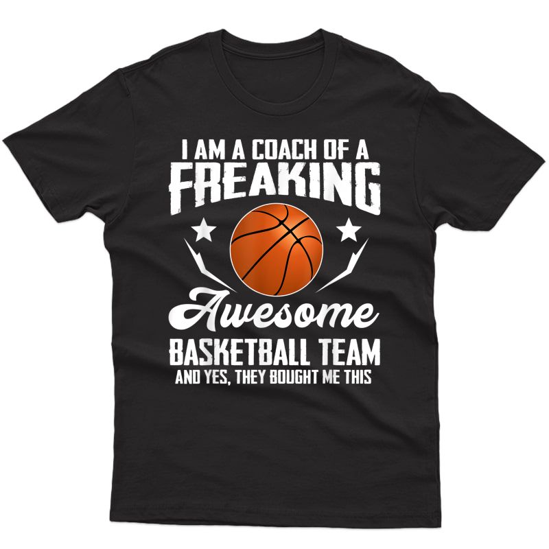 I Am A Coach Of A Basketball Team Awesome Gift Ts