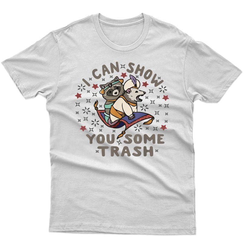 I Can Show You Some Trash - Raccoon T-shirt
