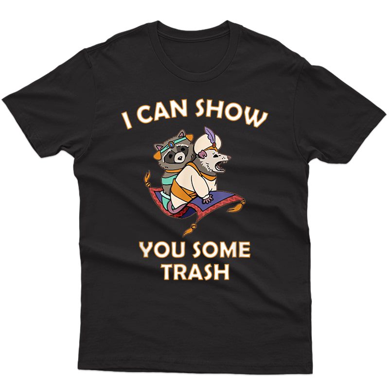 I Can Show You Some Trash - Raccoon T-shirt