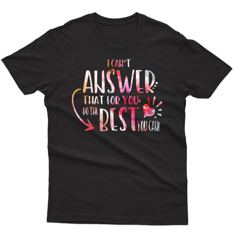 I Can't Answer That For You Funny Testing Tea Gift T-shirt
