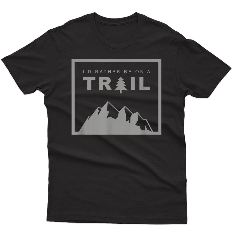 I'd Rather Be On A Trail Hiking T-shirt