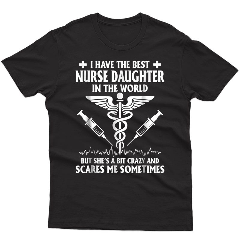 I Have The Best Nurse Daughter In The World T-shirt