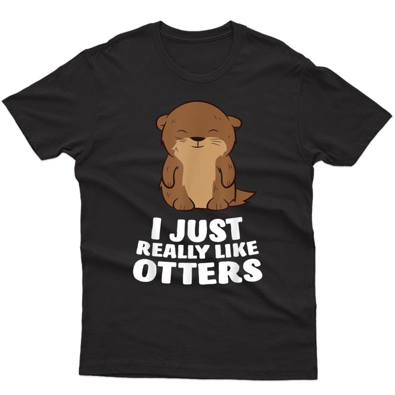 I Just Really Like Otters Cute Otter Lovers Gift T-shirt