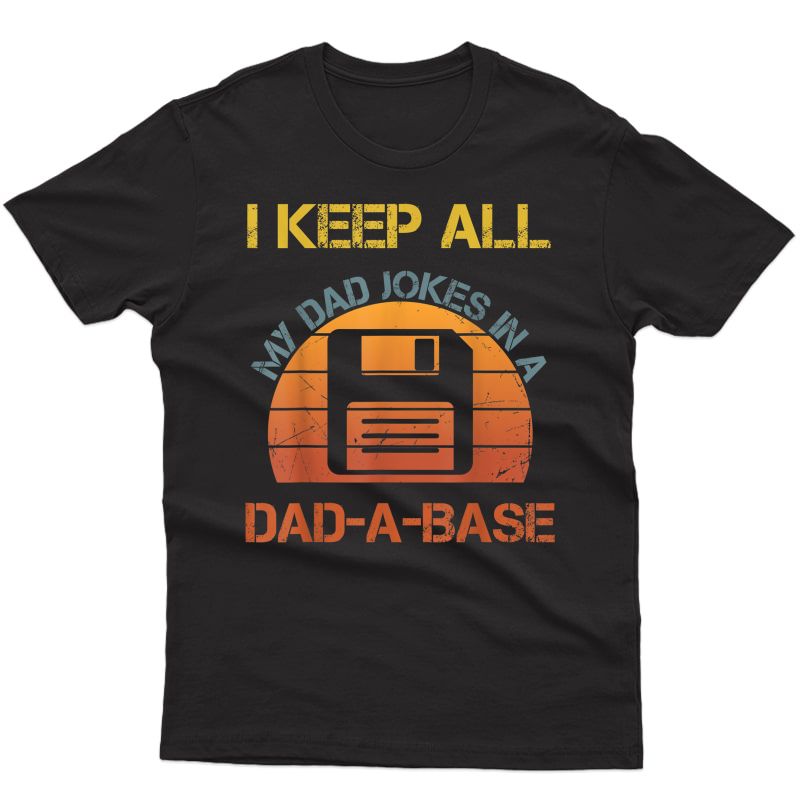I Keep All My Dad Jokes In A Dad-a-base Vintage Father Dad T-shirt