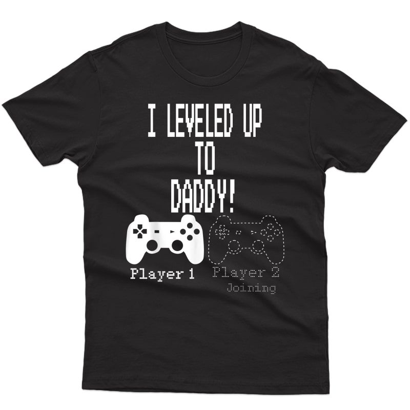 I Leveled Up To Daddy!, New Parent Gamer T-shirt.