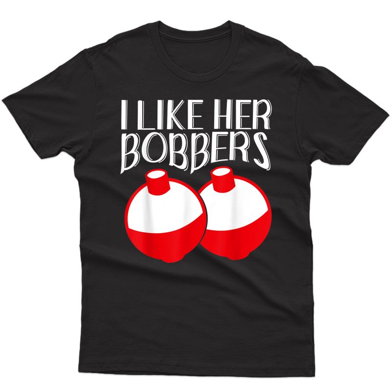 I Like Her Bobbers Shirt Funny Fishing Couples Gifts T-shirt