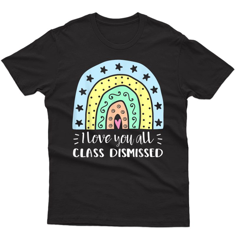I Love You All Class Dismissed Tea Summer T-shirt
