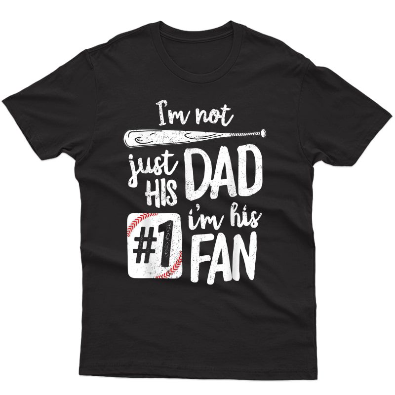 I'm Not Just His Dad I'm His #1 Fan Baseball T-shirt Father T-shirt