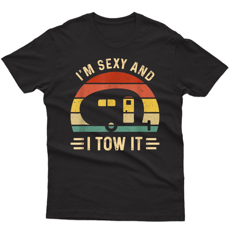 I'm Sexy And I Tow It Funny Caravan Camping Rv Trailer Gift T-shirt