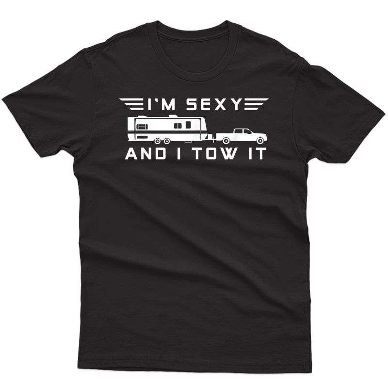 I'm Sexy And I Tow It, Funny Caravan Camping Rv Trailer T-shirt