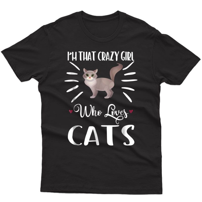 I'm That Crazy Girl Who Loves Cats T Shirt Cat Print Shirt