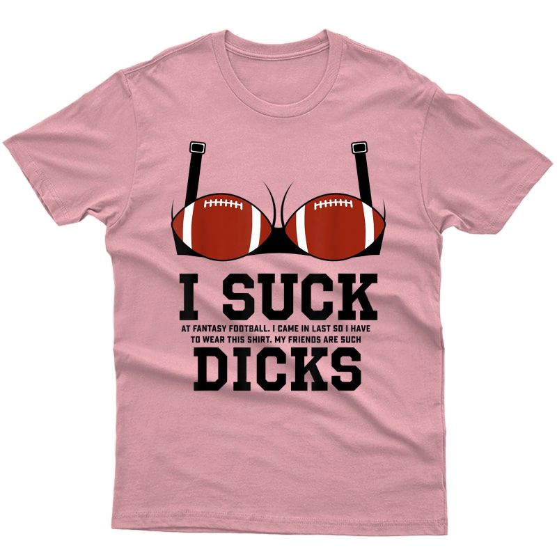 I Suck Dicks Funny Fantasy Football Loser Bra Pink T-shirt
