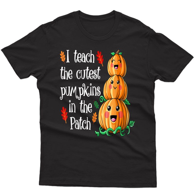 I Teach The Cutest Pumpkins In The Patch Halloween Tea T-shirt