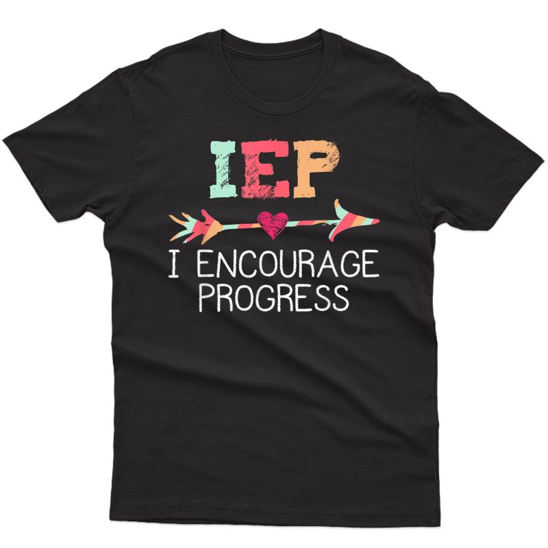 Iep I Encourage Progress Special Education School Tea T-shirt