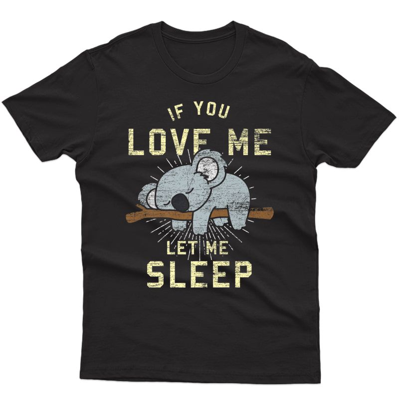 If You Love Me Let Me Sleep Koala Premium T-shirt