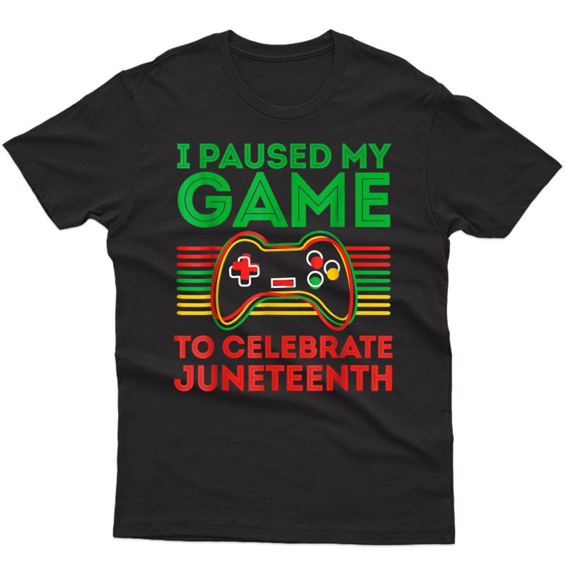  Gamer I Paused My Game To Celebrate Juneteeth T-shirt