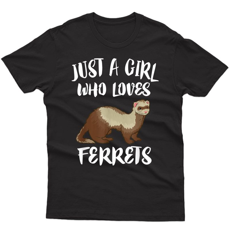 Just A Girl Who Loves Ferrets T-shirt Ferret Lover Gift