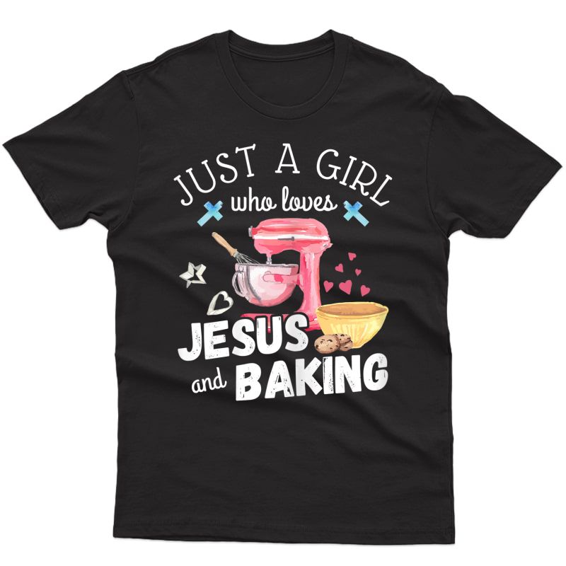 Just A Girl Who Loves Jesus And Baking - Funny Christian T-shirt