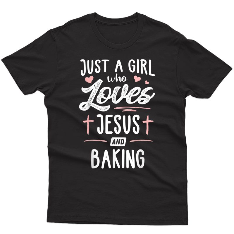 Just A Girl Who Loves Jesus And Baking Gift T-shirt