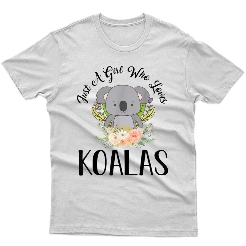 Just A Girl Who Loves Koalas Koala Bear Animal Lover Gift T-shirt