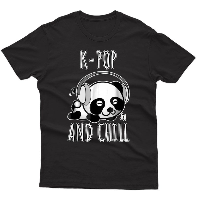 K-pop And Chill Shirt - Cute Kawaii Panda Tshirt