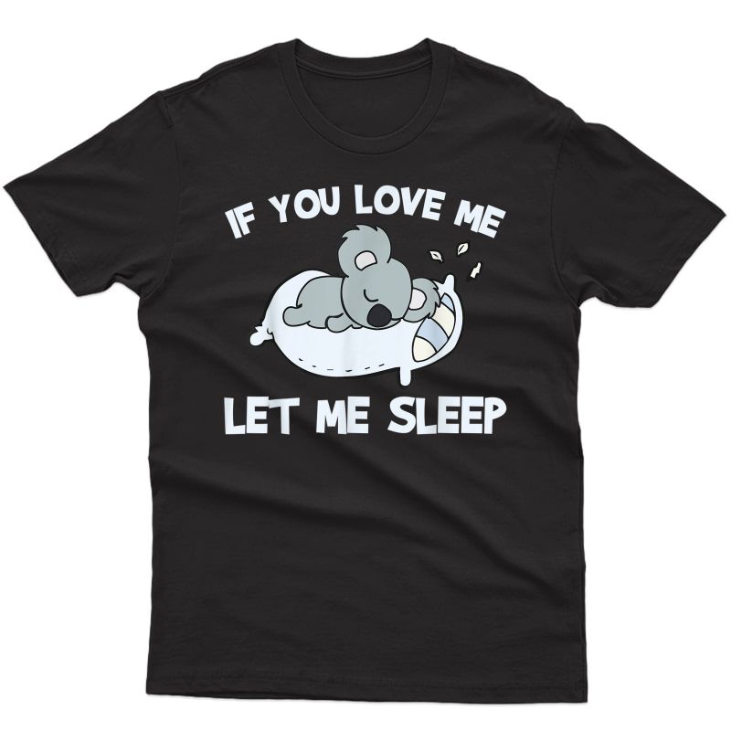 Koala Let Me T-shirt - Gift For Koala Lovers
