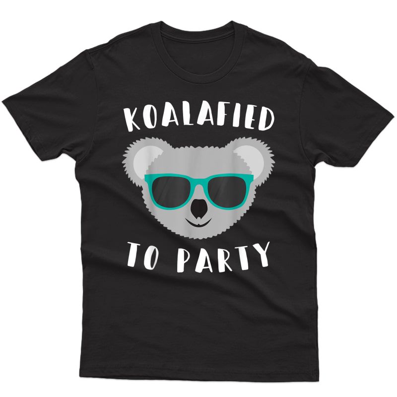 Koalafied To Party - Animal Pun Cute And Funny Koala T Shirt