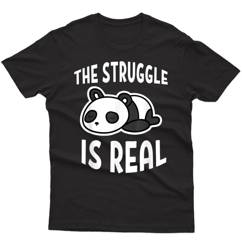 Lazy Panda The Struggle Is Real T-shirt