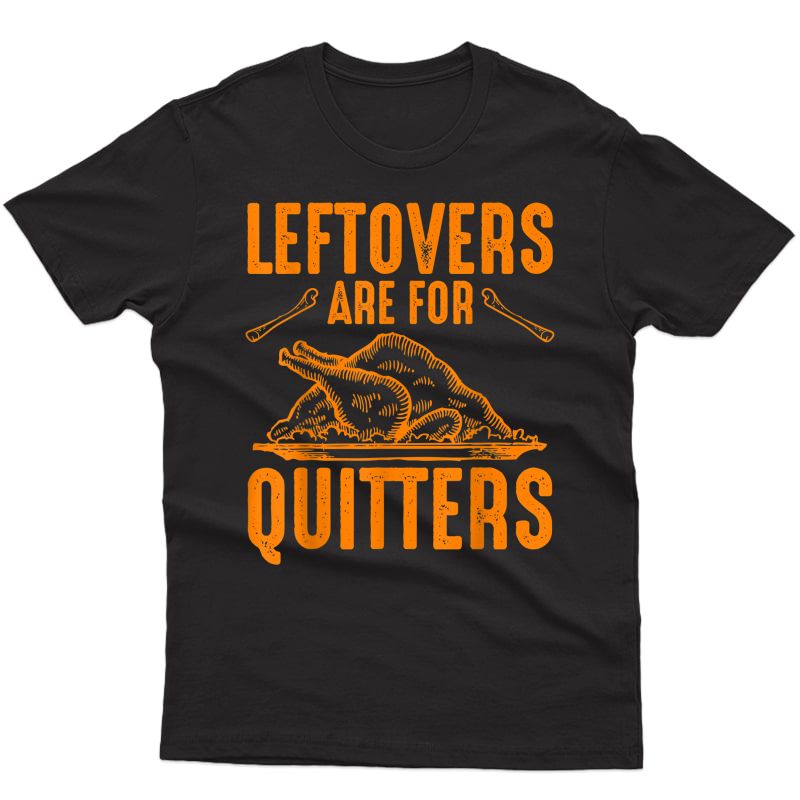 Leftovers Are For Quitters Thanksgiving Shirt | Turkey Gift
