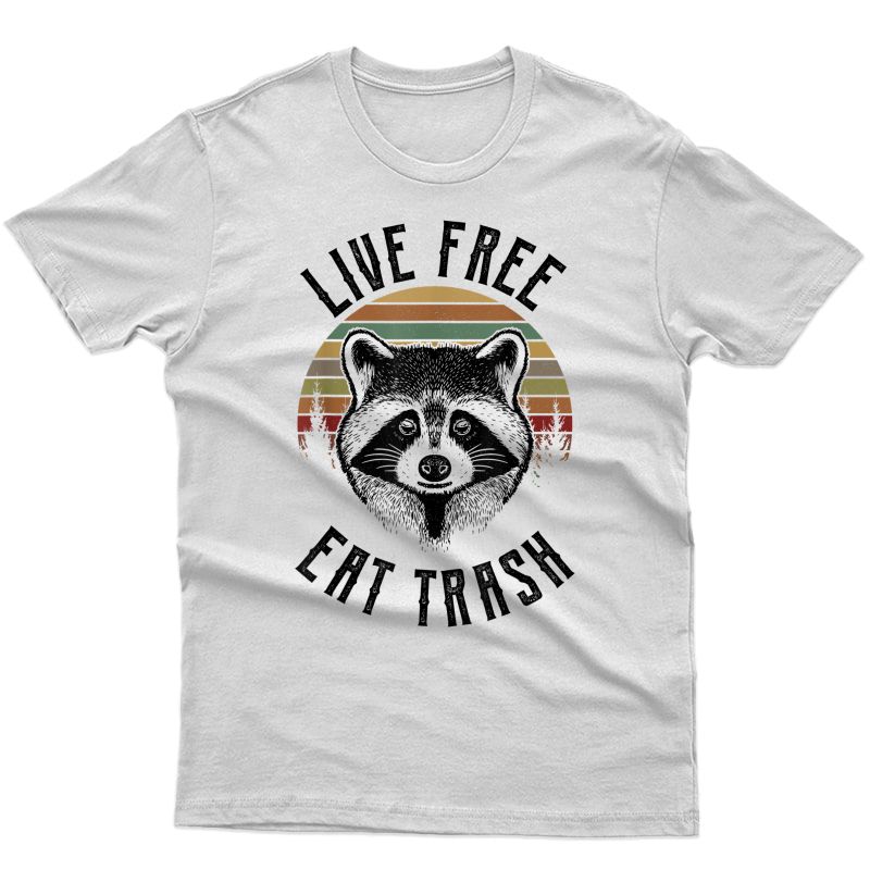 Live Free Eat Trash Funny Raccoon T-shirt