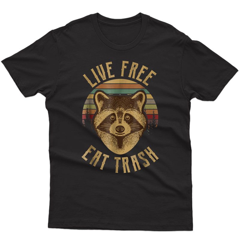 Live Free Eat Trash Shirt Trash Panda Funny Raccoon Shirt