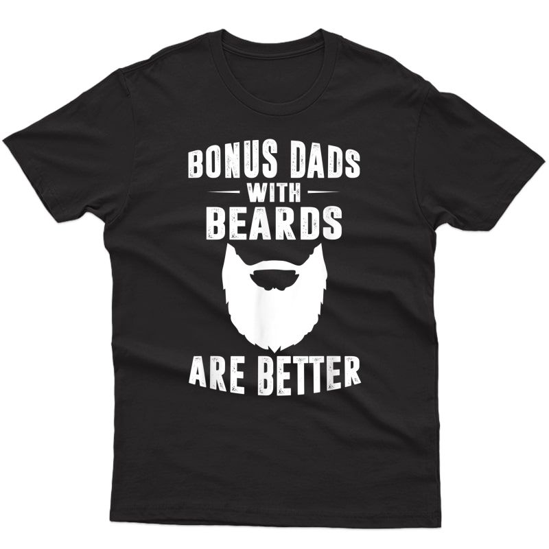 S Bonus Dads With Beards Are Better Gift Funny Bonus Dad Shirt T-shirt