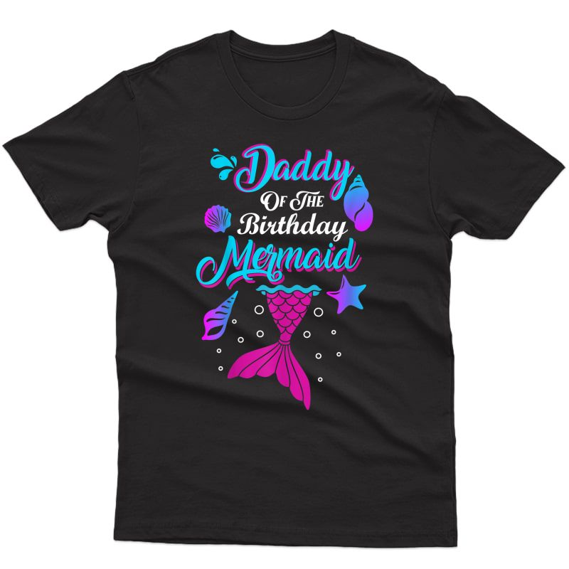 S Daddy Of The Birthday Mermaid Birthday Party Mermaid Daddy T-shirt