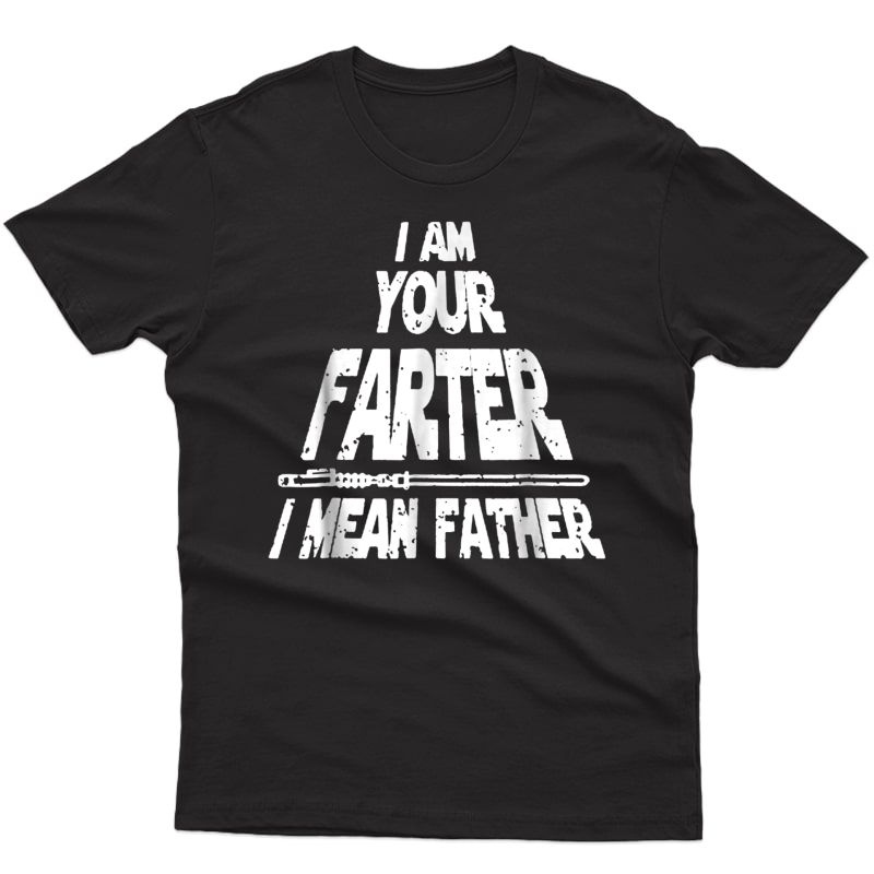 S I Am Your Farter..i Mean Father Funny Fathers Day T Shirt