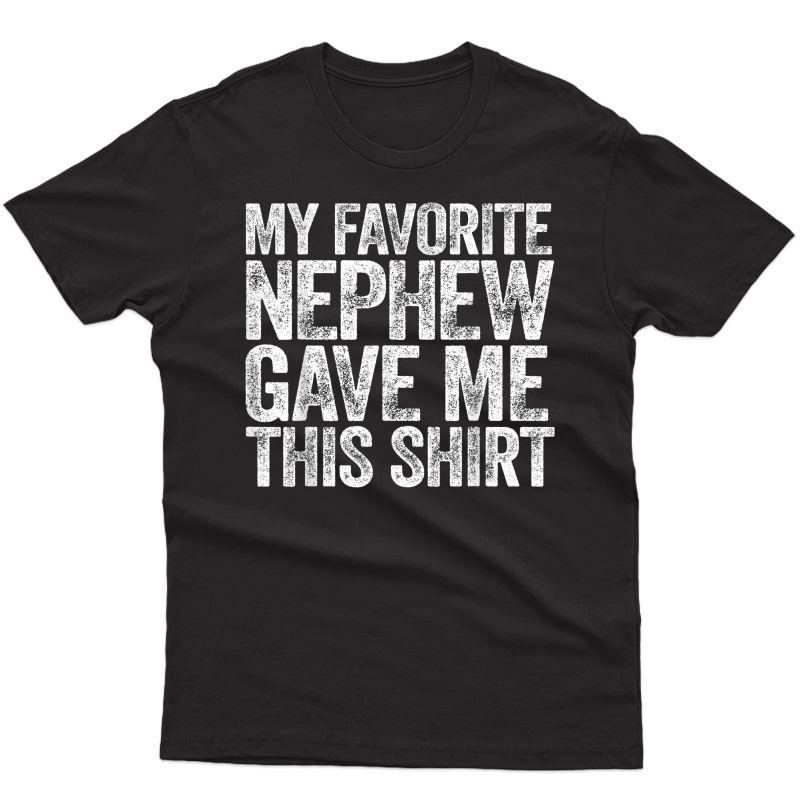 S My Favorite Nephew Gave Me This Shirt T-shirt T-shirt