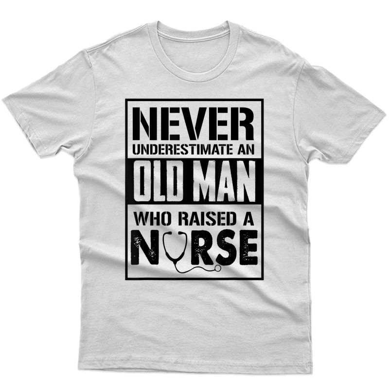 S Never Underestimate An Old Man Who Raised A Nurse T-shirt