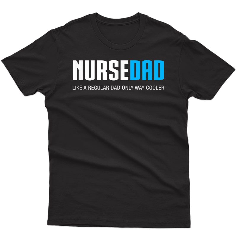 S Nurse Dad Funny Cute Fathers Day Gift Rn T-shirt