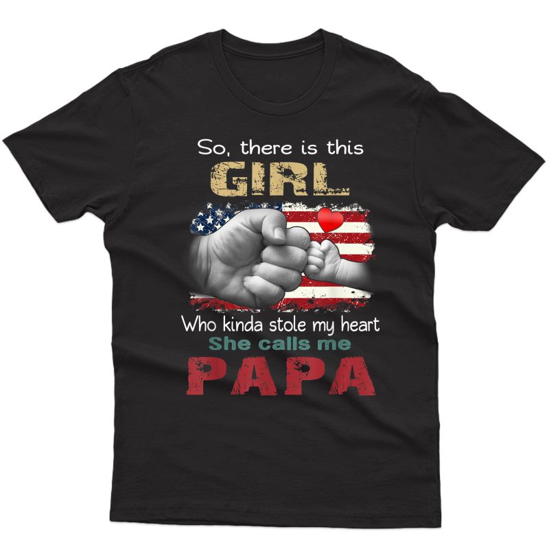 S This Girl Who Kinda Stole My Heart She Calls Me Papa T-shirt