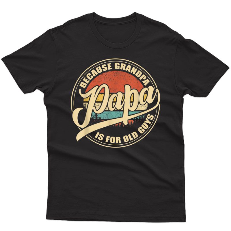 S Vintage Retro Dad Gifts Papa Because Grandpa Is For Old Guys T-shirt