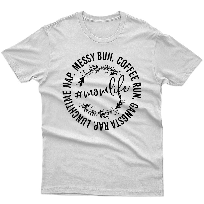 Messy Bun Coffee Run Gangsta Rap Mom Life Shirt T-shirt