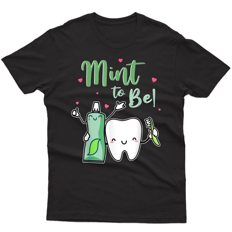 Mint To Be Funny Toothpaste & Tooth Dentist Valentine's Day T-shirt
