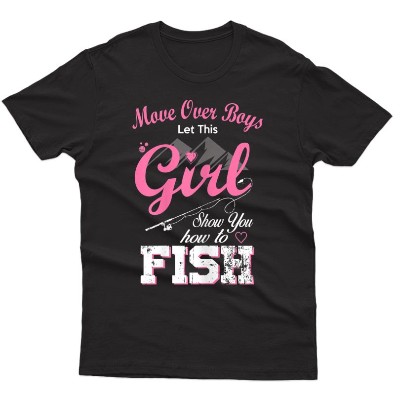 Move Over Let This Girl Show You How To Fish Fishing T-shirt