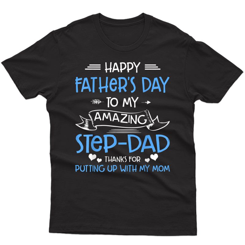 My Amazing Step-dad Thanks For Putting Up With My Mom T-shirt