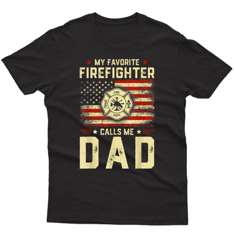 My Favorite Firefighter Calls Me Dad American Flag Gift T-shirt