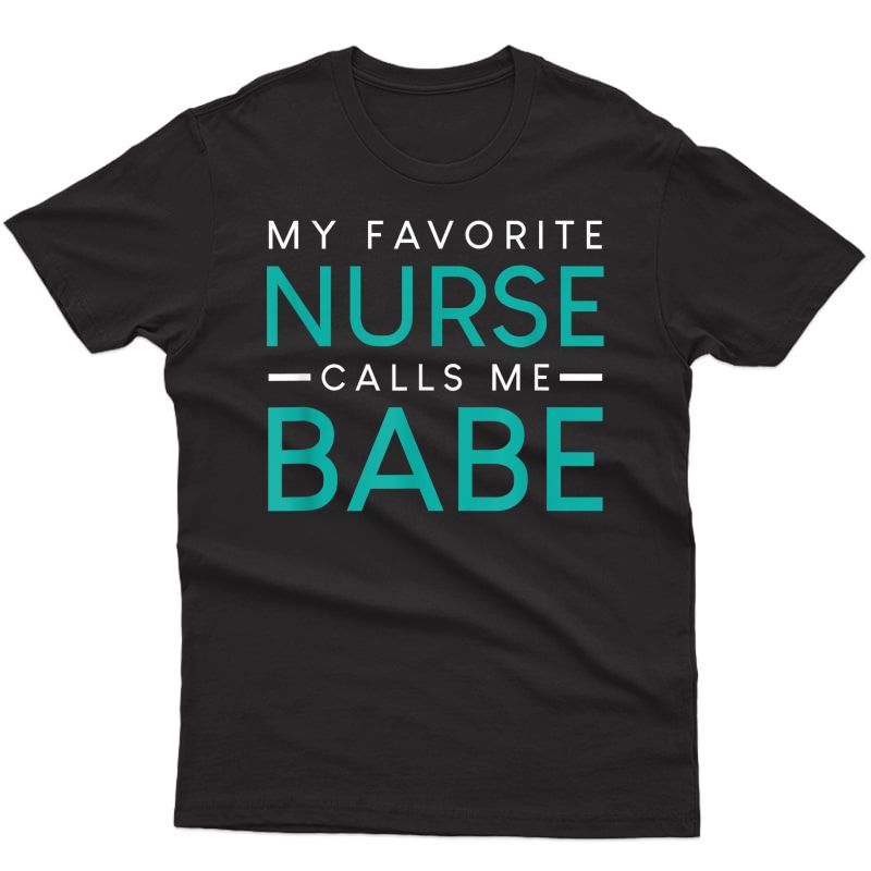 My Favorite Nurse Calls Me Babe Nursing Couple Love Tshirt