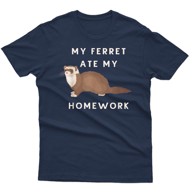 My Ferret Ate My Homework T-shirt For Ferrets Owners