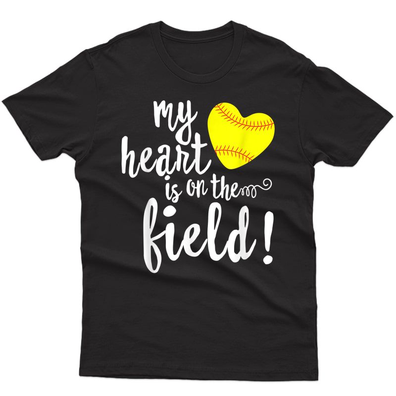 My Heart Is On That Field Baseball T-shirt Softball Mom