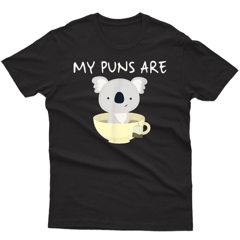 My Puns Are Koala Tea Shirt