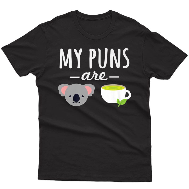 My Puns Are Koala Tea T-shirt Funny Quality Pun Tee