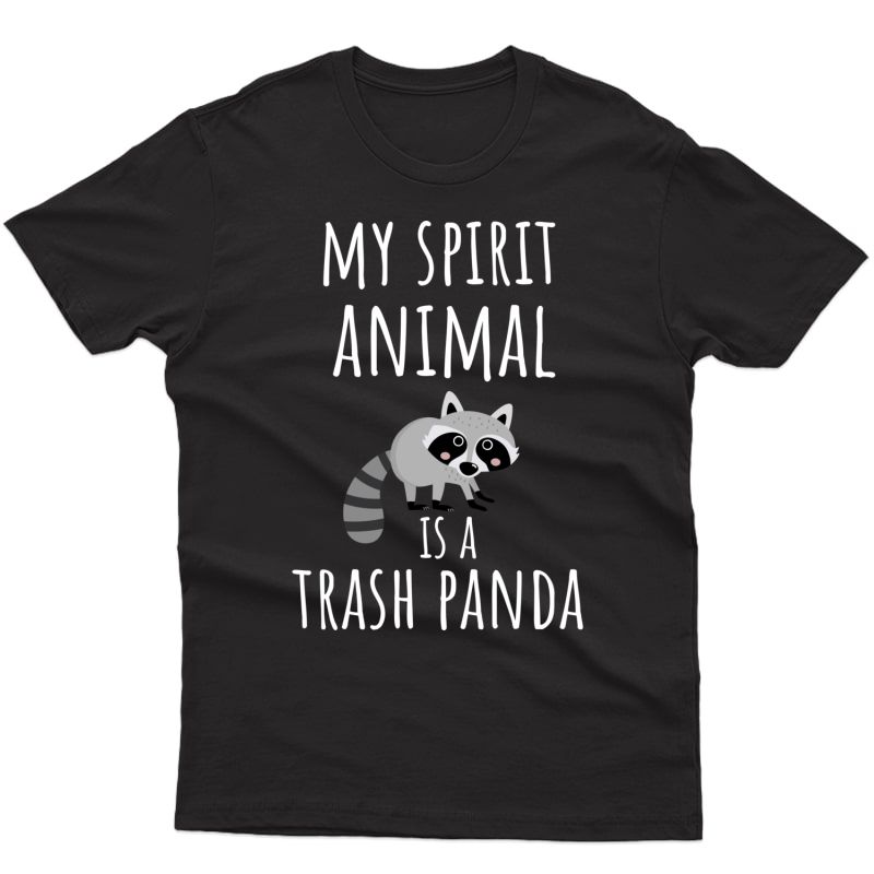 My Spirit Animal Is A Trash Panda - Raccoon Shirts
